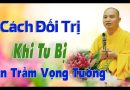 Cách Đối Trị. Khi Tu Bị Hôn Trầm Vọng Tưởng L Đ.Đ Thích Đạo Thịnh