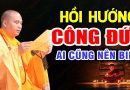 Cách Hồi Hướng Công Đức Cho Người Thân Ai Cũng Nên Biết – Thầy Thích Đạo Thịnh