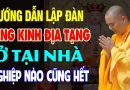 Cách Lập Đàn Tràng Tụng Kinh Địa Tạng Giúp Tiêu Trừ Nghiệp Chướng – Thầy Thích Đạo Thịnh.
