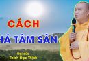 Cách Phá Tâm Sân| Thầy Thích Đạo Thịnh