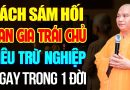 Cách Sám Hối Oan Gia Trái Chủ, Tiêu Trừ Nghiệp Chướng Ở Ngay Tại Nhà | Thầy Thích Đạo Thịnh.