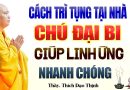 Cách Trì Tụng Chú Đại Bi Tại Nhà – Giúp Linh Ứng Nhanh Chóng | Thầy Thích Đạo Thịnh.