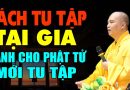 Cách Tu Tập, Tụng Kinh hàng ngày cho phật tử mới tu tập – Đại Đức Thích Đạo Thịnh (rất hay)