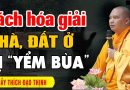 Cách hóa giải Nhà, Đất Ở bị yểm bùa – Thầy Thích Đạo Thịnh