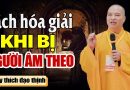 Cách hoá giải khi bị người âm theo – Thầy Thích Đạo Thịnh (nên nghe)