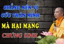 Chẳng Nên Vì Cứu Thân Mình Mà Hại Mạng Chúng Sinh L Đ.Đ Thích Đạo Thịnh