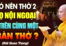 Có Nên Thờ 2 Họ Nội Ngoại Chung Trên Một Bàn Thờ? – Vấn Đáp Thầy Thích Đạo Thịnh.