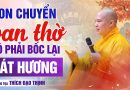 Con Chuyển Ban Thờ Có Phải Bốc Lại Bát Hương? | Thượng Tọa Thích Đạo Thịnh