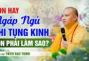 Con Hay Ngáp Ngủ Khi Tụng Kinh, Con Phải Làm Sao?| Thượng Tọa Thích Đạo Thịnh