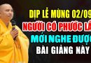 DỊP LỄ MÙNG 2 THÁNG 9 NGƯỜI CÓ PHƯỚC LẮM MỚI NGHE ĐƯỢC BÀI GIẢNG NÀY – Thầy Thích Đạo Thịnh