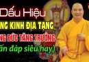Dấu Hiệu Tụng Kinh Địa Tạng Công Đức Tăng Trưởng (vấn đáp siêu hay) – Thầy Thích Đạo Thịnh
