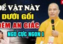 Để Vật Này Dưới Gối Không Lo Ác Mộng, Đêm An Giấc Ngủ Cực Ngon | Thầy Thích Đạo Thịnh