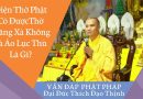 Điện Thờ Phật Có Được Thờ Mãng Xà Không Và Áo Lục Thù Là Gì L Đ,Đ Thích Đạo Thịnh