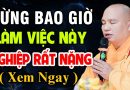 Đừng Bao Giờ “Làm Việc Này” Nghiệp Rất Nặng (Nên Nghe 1 Lần Trong Đời ) | Thầy Thích Đạo Thịnh