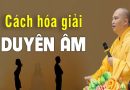 Duyên Âm Là Gì? Cách Hóa Giải Duyên Âm Theo Phá – Thầy Thích Đạo Thịnh