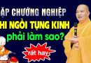 Gặp Chướng Nghiệp Khi Ngồi Tụng Kinh Phải Làm Sao? Nên Nghe 1 Lần | Thầy Thích Đạo Thịnh