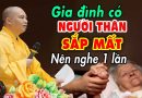 Gia Đình CÓ NGƯỜI THÂN SẮP MẤT nên nghe 1 lần ( rất quan trọng ) – Thầy Thích Đạo Thịnh
