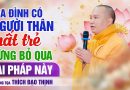 Gia Đình Có Người Thân Mất Trẻ, Đừng Bỏ Qua Bài Pháp Này | Thầy Thích Đạo Thịnh