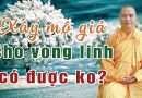 Gia Đình Có Ông Nội Đi Bộ Đội Mất Không Tìm Thấy Xác, Con Muốn Xây Mộ Giả Cho Ông Có Được Không?