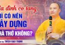 Gia Đình Có Tang Thì Có Nên Xây Dựng Nhà Thờ?| Thượng Tọa Thích Đạo Thịnh