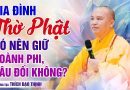 Gia Đình Thờ Phật Có Nên Giữ Hoành Phi, Câu Đối Không ? | Thầy Thích Đạo Thịnh