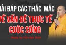 Giải Đáp Các Thắc Mắc Về Vấn Đề Thực Tế Cuộc Sống | Thượng Tọa Thích Đạo Thịnh