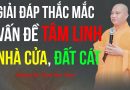 Giải Đáp Thắc Mắc Vấn Đề Tâm Linh Nhà Cửa, Đất Cát |Thượng Tọa Thích Đạo Thịnh
