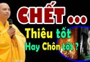 HỎA TÁNG Có Sợ Ảnh Hưởng Đến TÁI SINH và PHƯỚC ĐỨC Của Con Cháu Không? #nên biết