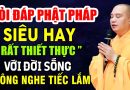 HỎI ĐÁP PHẬT PHÁP ” SIÊU HAY ” RẤT THIẾT THỰC VỚI ĐỜI SỐNG KHÔNG NGHE TIẾC LẮM |Thầy Thích Đạo Thịnh