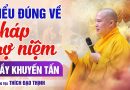 Hiểu Đúng Về Pháp Trợ Niệm, Thầy Khuyến Tấn | Thầy Thích Đạo Thịnh