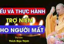 Hiểu Và Thực Hành Trợ Niệm Cho Người Mất| Thầy Thích Đạo Thịnh