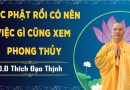 Học Phật Rồi Có Nên Việc Gì Cũng Xem Phong Thủy! L Đ,Đ Thích Đạo Thịnh