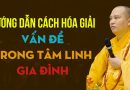 Hướng Dẫn Cách Hóa Giải Vấn Đề Tâm Linh Trong Gia Đình