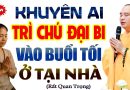 Khuyên Ai Trì Chú Đại Bi Vào Buổi Tối nhớ đừng bỏ lỡ bài dạy này (quan trọng) – Thầy Thích Đạo Thịnh