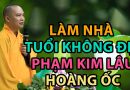 Làm Nhà – Tuổi Phạm Kim Lâu Hoang Ốc, Làm Sao Để Hóa Giải – Đđ.Thích Đạo Thịnh