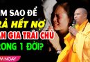 Làm thế nào trả hết nợ Oan Gia Trái Chủ trong 1 đời | Thầy Thích Đạo Thịnh