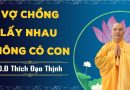 Lấy Nhau Mấy Năm Mà Vẫn Chưa Có Con Thì Phải Làm Thế Nào ! L Đ,Đ Thích Đạo Thịnh