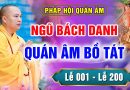 (Lễ 001 – Lễ 200) Lễ Ngũ Bách Danh – Vía Quán Âm Bồ Tát – Chùa Khai Nguyên