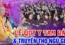 Lễ Quy Y Tam Bảo và Truyền Thọ Ngũ Giới – Pháp Hội Trung Phong TTHN – Thầy Thích Đạo Thịnh