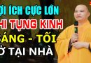 Lợi Ích Cực Lớn Khi Tụng Kinh Sáng Tối Tại Gia Đình (rất hay) – Thầy Thích Đạo Thịnh