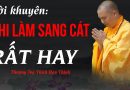 Lời Khuyên Khi  Làm Sang Cát  Rất Hay |Thượng Tọa Thích Đạo Thịnh