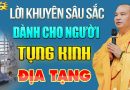 Lời Khuyên Sâu Sắc Dành Cho Người Trì Tụng Kinh Địa Tạng Ở Tại Gia Đình – Thầy Thích Đạo Thịnh.