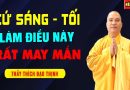 MỖI SÁNG TỐI – CHỈ CẦN LÀM ĐIỀU NÀY (GIA ĐẠO BÌNH AN MAY MẮN ĐẾN NHÀ) – Thầy Thích Đạo Thịnh
