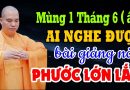 MÙNG 1 THÁNG 6 ÂM LỊCH AI NGHE ĐƯỢC BÀI GIẢNG NÀY PHƯỚC LỚN LẮM – Thầy Thích Đạo Thịnh