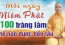 Mỗi Ngày Con Niệm Phật 100 Tràng, Làm Thế Nào Để Con Niệm Phật Bền Lâu Duy Trì Hàng Ngày Được ?