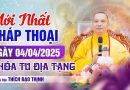 Mới Nhất Pháp Thoại Ngày 04/04/2025 Khoá Tu Địa Tạng | Thượng Toạ Thích Đạo Thịnh.