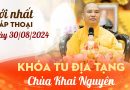 Mới Nhất Pháp Thoại Ngày 30/08/2024 Khóa Tu Địa Tạng Chùa Khai Nguyên