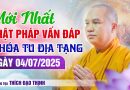 Mới Nhất  Phật Pháp Vấn Đáp  Khóa Tu Địa Tạng Ngày 04/07/2025| Thầy Thích Đạo Thịnh
