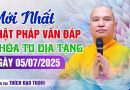 Mới Nhất Phật Pháp Vấn Đáp – Khóa Tu Địa Tạng Ngày 05/07/2025| Thầy Thích Đạo Thịnh