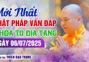 Mới Nhất Phật Pháp Vấn Đáp Khóa Tu Địa Tạng Ngày 06/07/2025| Thượng Tọa Thích Đạo Thịnh